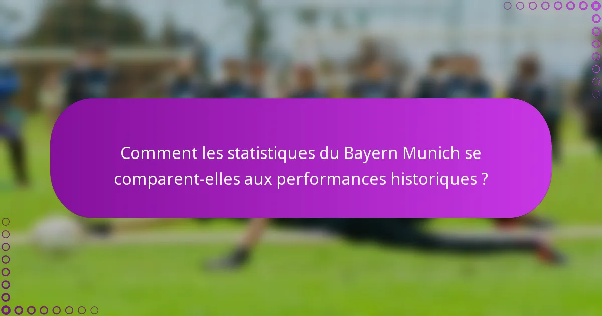 Comment les statistiques du Bayern Munich se comparent-elles aux performances historiques ?