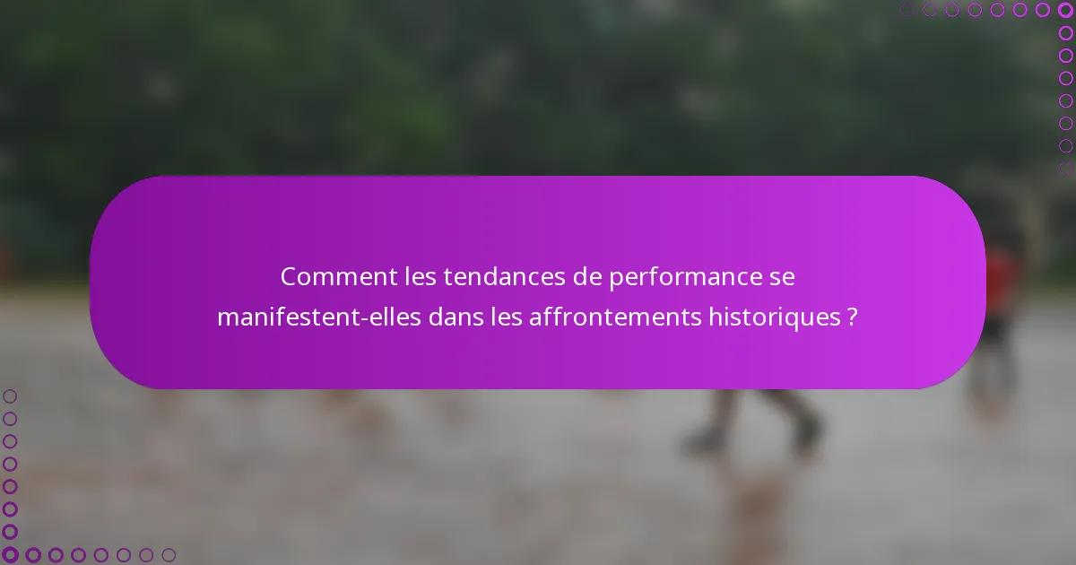 Comment les tendances de performance se manifestent-elles dans les affrontements historiques ?