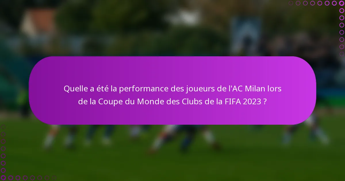 Quelle a été la performance des joueurs de l'AC Milan lors de la Coupe du Monde des Clubs de la FIFA 2023 ?