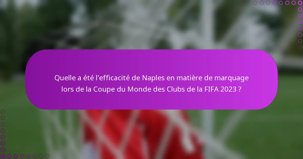 Quelle a été l'efficacité de Naples en matière de marquage lors de la Coupe du Monde des Clubs de la FIFA 2023 ?