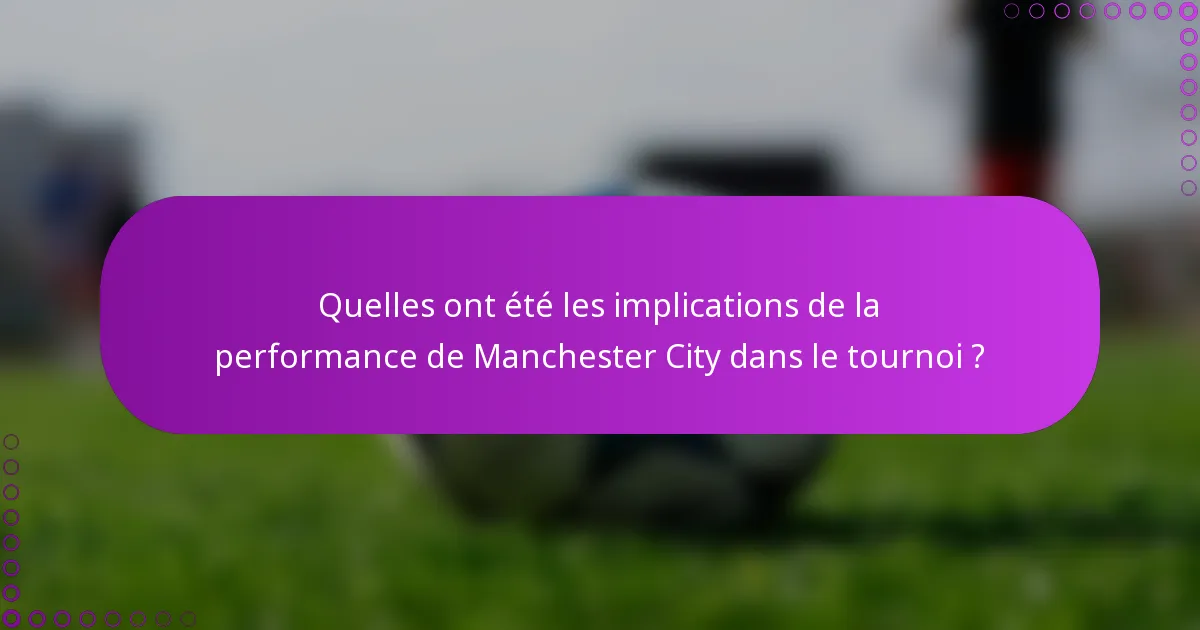 Quelles ont été les implications de la performance de Manchester City dans le tournoi ?