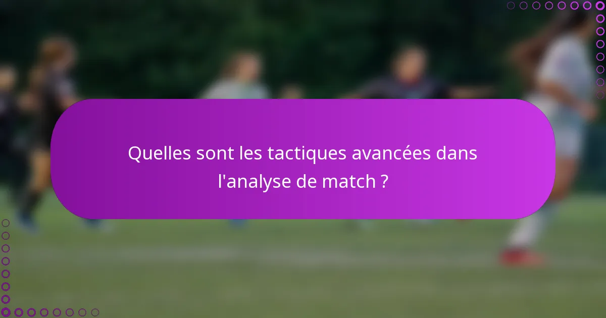 Quelles sont les tactiques avancées dans l'analyse de match ?