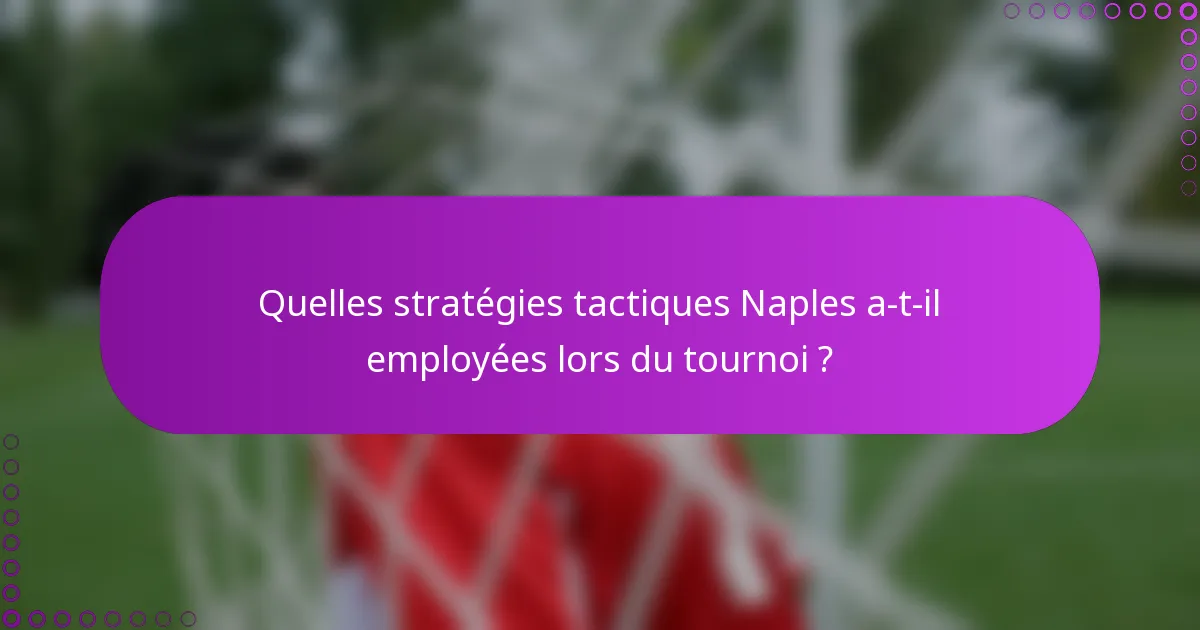 Quelles stratégies tactiques Naples a-t-il employées lors du tournoi ?