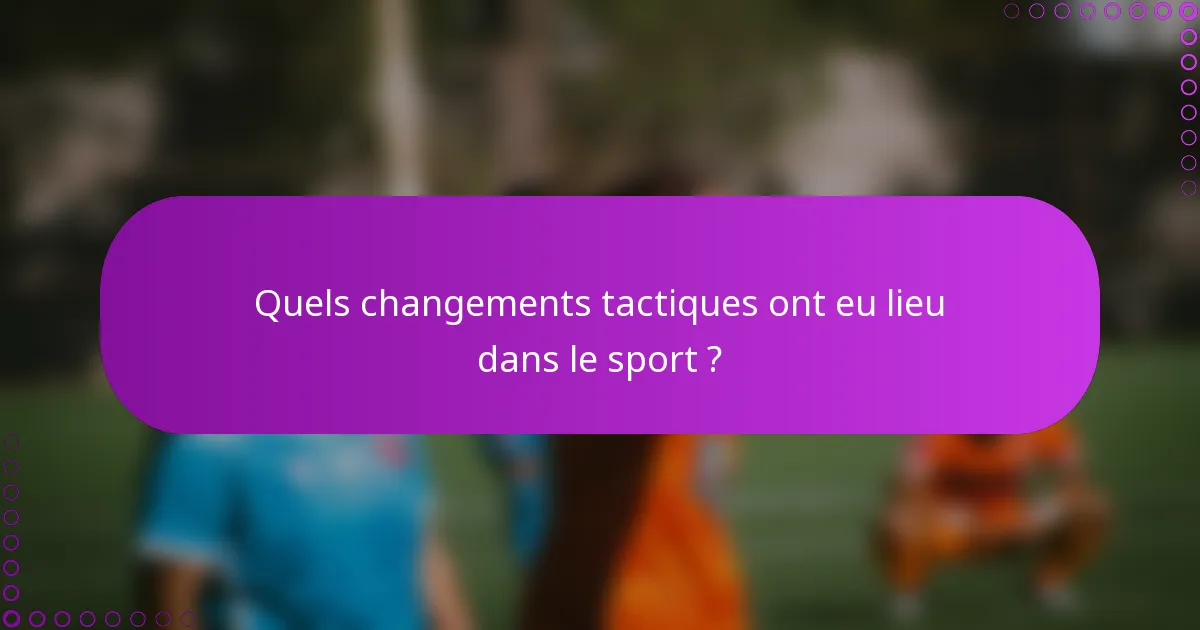 Quels changements tactiques ont eu lieu dans le sport ?