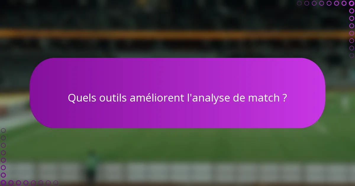 Quels outils améliorent l'analyse de match ?